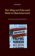 Der Weg von Pula nach Wels in Oberösterreich di Michael Baltus edito da Books on Demand