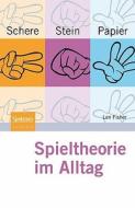 Schere, Stein, Papier - Spieltheorie Im Alltag di Len Fisher edito da Spektrum Akademischer Verlag