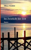Im Zwielicht Der Zeit di Ellinor Wohlfeil edito da Books on Demand