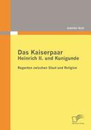 Das Kaiserpaar Heinrich II. und Kunigunde: Regenten zwischen Staat und Religion di Jennifer Asel edito da Diplomica Verlag