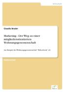 Marketing - Der Weg zu einer mitgliederorientierten Wohnungsgenossenschaft di Claudia Bruder edito da Diplom.de