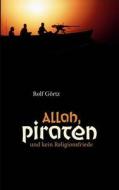 Allah, Piraten Und Kein Religionsfriede di Rolf Grtz, Rolf Gortz edito da Books On Demand