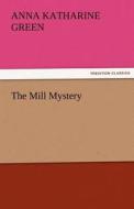 The Mill Mystery di Anna Katharine Green edito da TREDITION CLASSICS