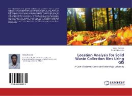 Location Analysis for Solid Waste Collection Bins Using GIS di Yonas Gemeda, Daniel Alemayehu edito da LAP Lambert Academic Publishing