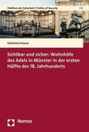 Sichtbar und sicher: Wohnhöfe des Adels in Münster in der ersten Hälfte des 18. Jahrhunderts di Katharina Krause edito da Nomos Verlagsges.MBH + Co