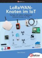 LoRaWAN-Knoten im IoT di Claus Kühnel edito da Elektor Verlag