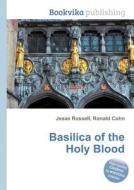 Basilica Of The Holy Blood di Jesse Russell, Ronald Cohn edito da Book On Demand Ltd.
