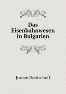 Das Eisenbahnwesen In Bulgarien di Jordan Dantschoff edito da Book On Demand Ltd.