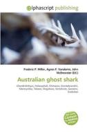 Australian Ghost Shark di #Miller,  Frederic P. Vandome,  Agnes F. Mcbrewster,  John edito da Vdm Publishing House