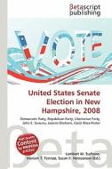 United States Senate Election in New Hampshire, 2008 edito da Betascript Publishing