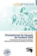 Championnat De Lituanie De Football 2008 edito da Log Press