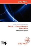 Anton I. Esterhazy De Galantha edito da Betascript Publishing
