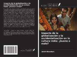 Impacto de la globalización y la occidentalización en la cultura india: ¿bueno o malo? di Ankit Bhandari edito da Ediciones Nuestro Conocimiento