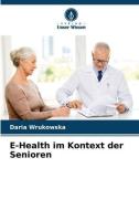 E-Health im Kontext der Senioren di Daria Wrukowska edito da Verlag Unser Wissen