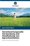 Verantwortungsvolle Verwendung und Handhabung von Agrochemikalien di Juan Carlos Nava edito da Verlag Unser Wissen