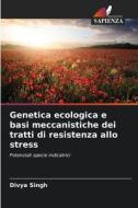 Genetica ecologica e basi meccanistiche dei tratti di resistenza allo stress di Divya Singh edito da Edizioni Sapienza