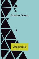 Golden Deeds di Anonymous edito da Alpha Editions