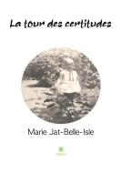 La tour des certitudes di Marie Jat-Belle-Isle edito da Le Lys Bleu