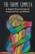 The Shame Complex A Depth Psychological  Exploration of Shame di Brittany Forrester edito da Vincenzo Nappi