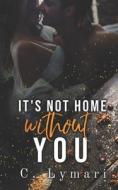 It's Not Home Without You di Lymari C. Lymari edito da Independently Published