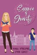 Essence Of Gravity di Lorin Grace, Maria Hoagland edito da Independently Published