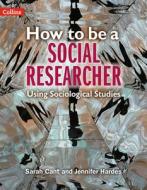 How To Be A Social Researcher di Sarah Cant, Jennifer Hardes edito da HarperCollins Publishers