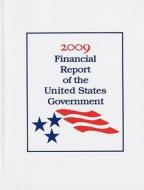 2009 Financial Report of the United States Government edito da Financial Management Service
