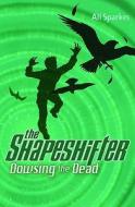 Dowsing The Dead: The Shapeshifter 4 di Ali Sparkes edito da Oxford University Press