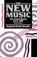The New Music ' the Avant-Garde Since 1945 ' 2nd. Edn. di Reginald Smith Brindle edito da OUP Oxford