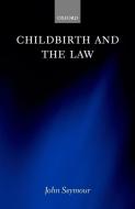 Childbirth and the Law di John Seymour edito da OXFORD UNIV PR