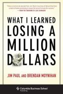 What I Learned Losing a Million Dollars di Jim Paul, Brendan Moynihan edito da Columbia Univers. Press