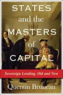 States And The Masters Of Capital di Quentin Bruneau edito da Columbia University Press