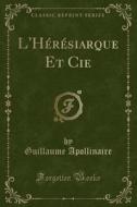 L'heresiarque Et Cie (classic Reprint) di Guillaume Apollinaire edito da Forgotten Books