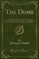 The Dome, Vol. 6: An Illustrated Magazine and Review of Literature, Music, Architecture, and the Graphic Arts, Containing the Numbers fo di Unknown Author edito da Forgotten Books