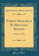 Forest Research Bi-Monthly Report: October 1, 1939 (Classic Reprint) di United States Forest Service edito da Forgotten Books