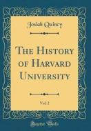 The History of Harvard University, Vol. 2 (Classic Reprint) di Josiah Quincy edito da Forgotten Books