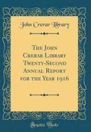 The John Crerar Library Twenty-Second Annual Report for the Year 1916 (Classic Reprint) di John Crerar Library edito da Forgotten Books