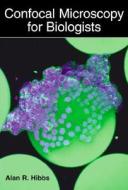 Confocal Microscopy For Biologists di Alan R. Hibbs edito da Springer Science+business Media