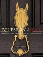 Equestrian Style: Home Design, Couture, and Collections from the Eclectic to the Elegant di Vicky Moon edito da Clarkson Potter Publishers