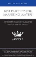 Best Practices for Marketing Lawyers: Leading Marketing Executives on Identifying Firm Objectives, Working with Attorneys, and Developing Marketing Ca edito da Aspatore Books