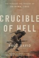 Crucible of Hell: The Heroism and Tragedy of Okinawa, 1945 di Saul David edito da HACHETTE BOOKS