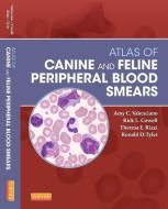 Atlas of Canine and Feline Peripheral Blood Smears di Amy C. Valenciano, Rick Cowell, Theresa Rizzi, Ronald D. Tyler edito da Elsevier LTD, Oxford