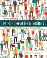 Case Studies in Public Health Nursing: Online Practice and Application di Elsevier edito da ELSEVIER