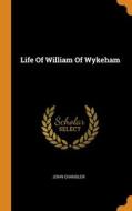 Life Of William Of Wykeham di John Chandler edito da Franklin Classics