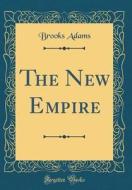 The New Empire (Classic Reprint) di Brooks Adams edito da Forgotten Books
