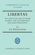 Libertas as a Political Idea at Rome During the Late Republic and Early Principate di Ch Wirszubski edito da Cambridge University Press