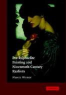 Pre-raphaelite Painting And Nineteenth-century Realism di Marcia Werner edito da Cambridge University Press