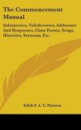 The Commencement Manual: Salutatories, V di EDITH F. A. PAINTON edito da Kessinger Publishing
