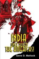 India Once Ruled the Americas! di Gene D. Matlock edito da iUniverse