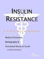 Insulin Resistance - A Medical Dictionary, Bibliography, And Annotated Research Guide To Internet References di Icon Health Publications edito da Icon Group International